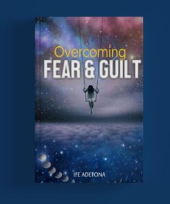 Overcoming fear and guilt by Ife Adetona