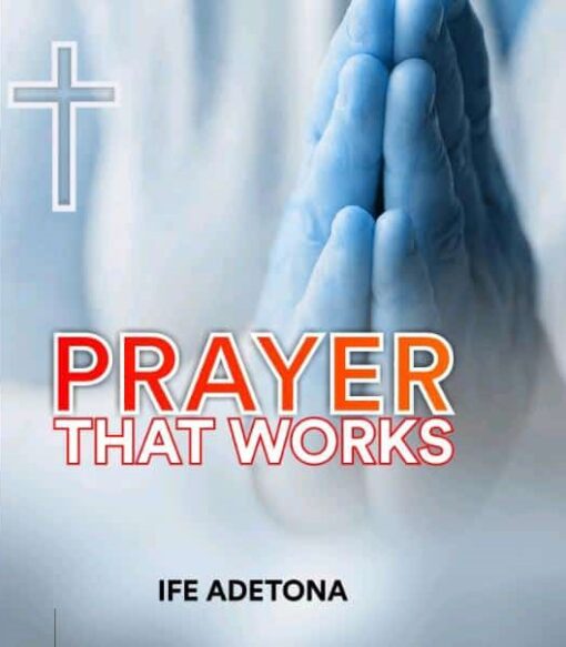 Prayer that Works by Ife-Adetona
