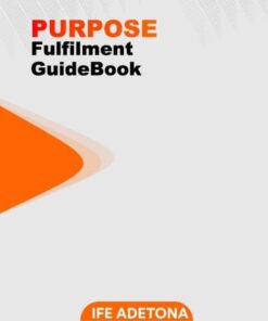 Purpose Fulfilment Guide Book by Ife Adetona