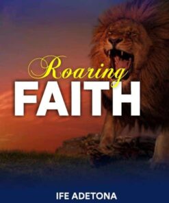 Roaring Faith by Ife Adetona