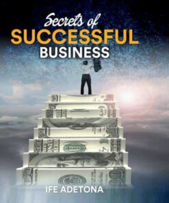 Secrets of Successful Business by Ife Adetona