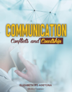 COMMUNICATION CONFLICT_AND_COURTSHIP_by_Elizabeth_Ife_Adetona