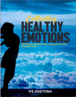 CULTIVATING HEALTHY EMOTIONS by Ife Adetona