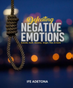 DEFEATING NEGATIVE EMOTIONS by Ife Adetona