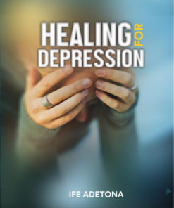 HEALING FOR DEPRESSION by Ife Adetona