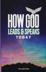 HOW GOD SPEAKS AND LEADS TODAY by Ife Adetona
