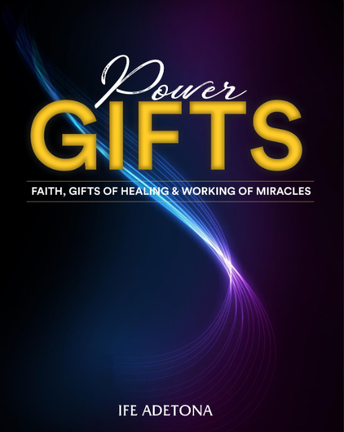 POWER_GIFTS_faith,_Gifts_of_Healing_and_Working_of_Miracles_by_Ife Adetona
