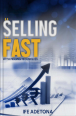 SELLING FAST WITH PRICING TECHNIQUES by Ife Adetona